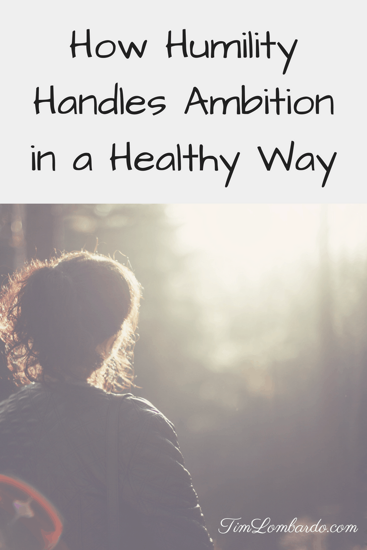 How Ambition Handles Humility in a Healthy Way
