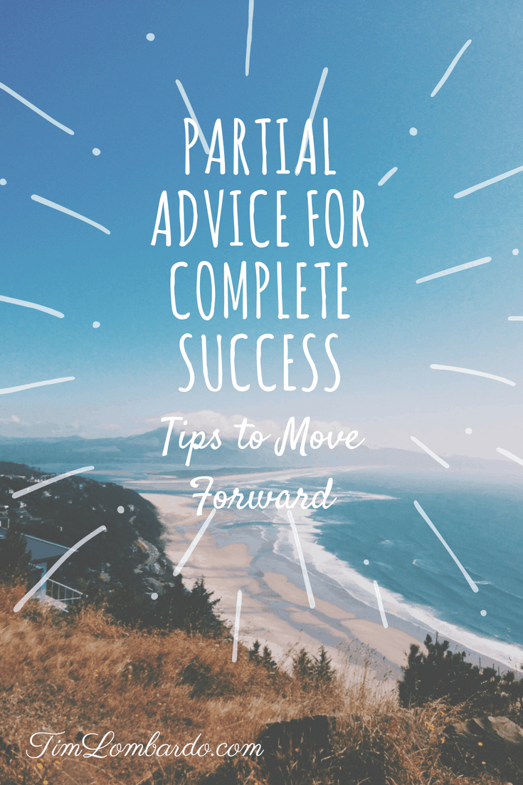 Partial Advice for Complete Success (Tips to Move Forward)