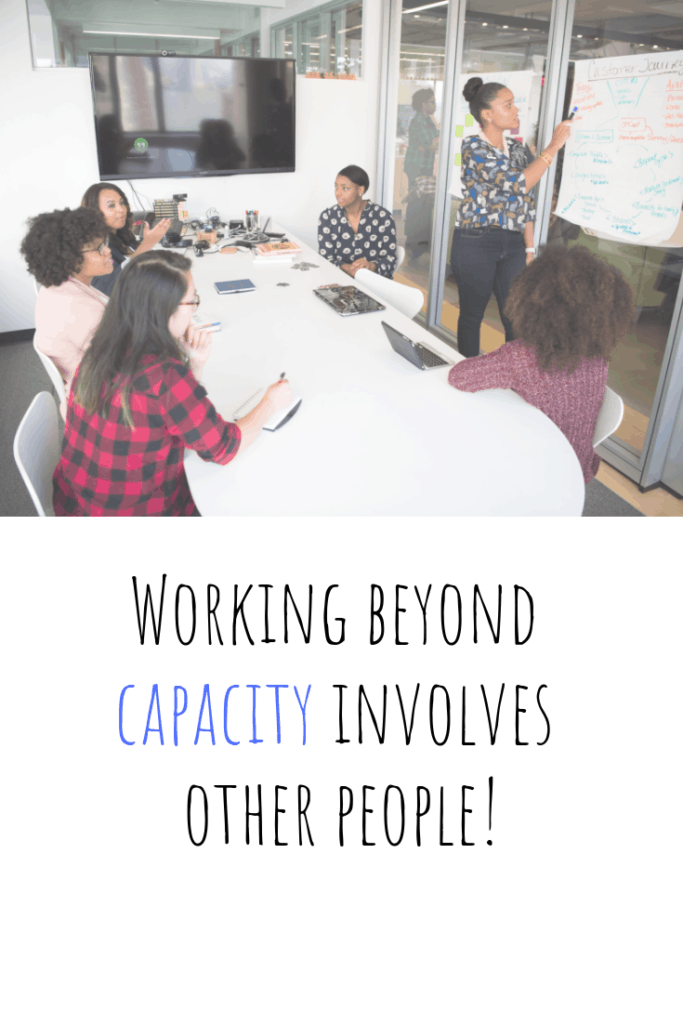 Working beyond capacity involves other people.